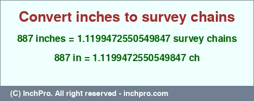 887 inches to ch is equal to 1.1199472550549847 (ch) Result converting 887 inches to ch = 1.1199472550549847 survey chains