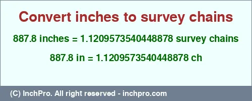 887.8 inches to ch is equal to 1.1209573540448878 (ch) Result converting 887.8 inches to ch = 1.1209573540448878 survey chains