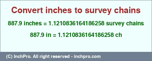 887.9 inches to ch is equal to 1.1210836164186258 (ch) Result converting 887.9 inches to ch = 1.1210836164186258 survey chains
