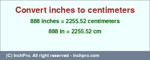 888 inches to cm is equal to 2255.52 (cm) Result converting 888 inches to cm = 2255.52 centimeters