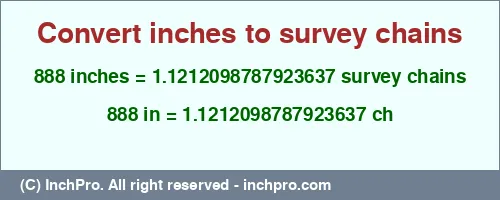Result converting 888 inches to ch = 1.1212098787923637 survey chains