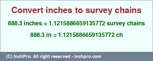 888.3 inches to ch is equal to 1.1215886659135772 (ch) Result converting 888.3 inches to ch = 1.1215886659135772 survey chains