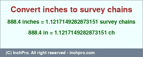 888.4 inches to ch is equal to 1.1217149282873151 (ch) Result converting 888.4 inches to ch = 1.1217149282873151 survey chains