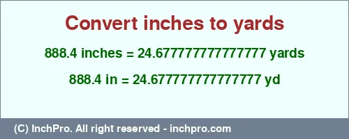 888.4 inches to yd is equal to 24.677777777777777 (yd) Result converting 888.4 inches to yd = 24.677777777777777 yards