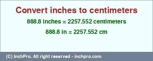 Result converting 888.8 inches to cm = 2257.552 centimeters