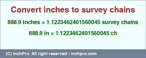 Result converting 888.9 inches to ch = 1.1223462401560045 survey chains