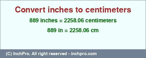 889 inches to cm is equal to 2258.06 (cm) Result converting 889 inches to cm = 2258.06 centimeters