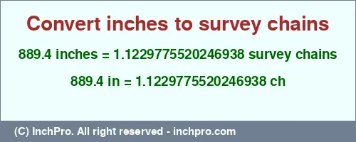 889.4 inches to ch is equal to 1.1229775520246938 (ch) Result converting 889.4 inches to ch = 1.1229775520246938 survey chains