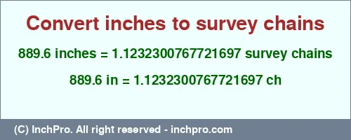 889.6 inches to ch is equal to 1.1232300767721697 (ch) Result converting 889.6 inches to ch = 1.1232300767721697 survey chains