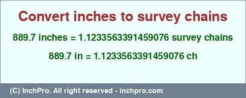 Result converting 889.7 inches to ch = 1.1233563391459076 survey chains