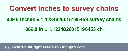 889.8 inches to ch is equal to 1.1234826015196453 (ch) Result converting 889.8 inches to ch = 1.1234826015196453 survey chains