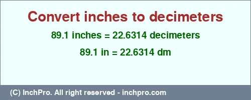 89.1 inches to dm is equal to 22.6314 (dm) Result converting 89.1 inches to dm = 22.6314 decimeters