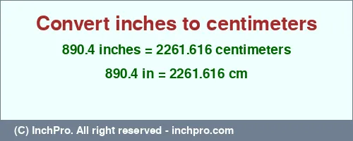 890.4 inches to cm is equal to 2261.616 (cm) Result converting 890.4 inches to cm = 2261.616 centimeters