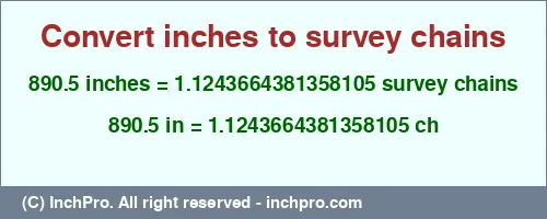 890.5 inches to ch is equal to 1.1243664381358105 (ch) Result converting 890.5 inches to ch = 1.1243664381358105 survey chains