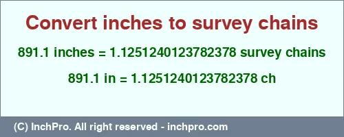 891.1 inches to ch is equal to 1.1251240123782378 (ch) Result converting 891.1 inches to ch = 1.1251240123782378 survey chains