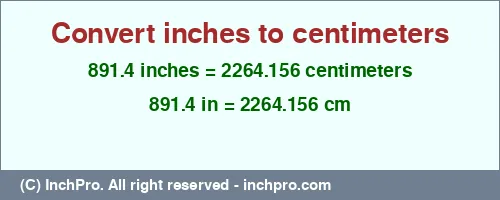 891.4 inches to cm is equal to 2264.156 (cm) Result converting 891.4 inches to cm = 2264.156 centimeters
