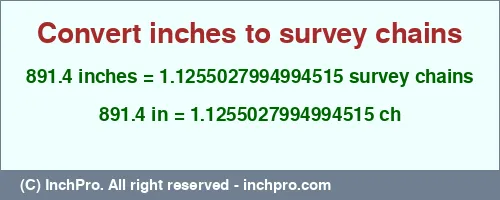 891.4 inches to ch is equal to 1.1255027994994515 (ch) Result converting 891.4 inches to ch = 1.1255027994994515 survey chains