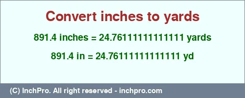 891.4 inches to yd is equal to 24.76111111111111 (yd) Result converting 891.4 inches to yd = 24.76111111111111 yards