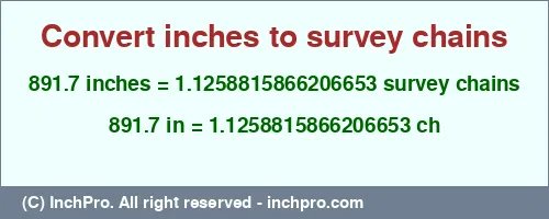 891.7 inches to ch is equal to 1.1258815866206653 (ch) Result converting 891.7 inches to ch = 1.1258815866206653 survey chains