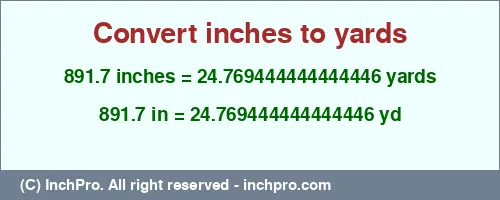 891.7 inches to yd is equal to 24.769444444444446 (yd) Result converting 891.7 inches to yd = 24.769444444444446 yards