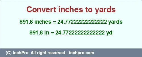 891.8 inches to yd is equal to 24.77222222222222 (yd) Result converting 891.8 inches to yd = 24.77222222222222 yards