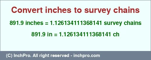 Result converting 891.9 inches to ch = 1.126134111368141 survey chains