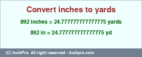 892 inches to yd is equal to 24.777777777777775 (yd) Result converting 892 inches to yd = 24.777777777777775 yards
