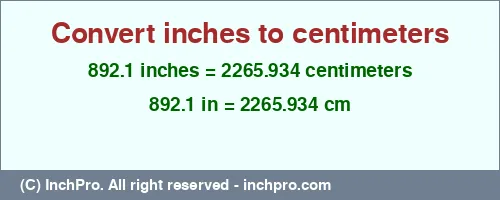 892.1 inches to cm is equal to 2265.934 (cm) Result converting 892.1 inches to cm = 2265.934 centimeters