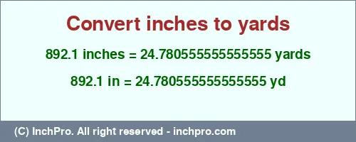 892.1 inches to yd is equal to 24.780555555555555 (yd) Result converting 892.1 inches to yd = 24.780555555555555 yards