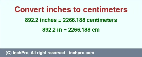 892.2 inches to cm is equal to 2266.188 (cm) Result converting 892.2 inches to cm = 2266.188 centimeters