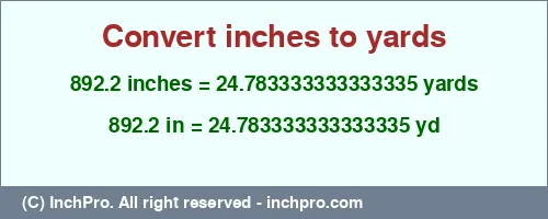 892.2 inches to yd is equal to 24.783333333333335 (yd) Result converting 892.2 inches to yd = 24.783333333333335 yards