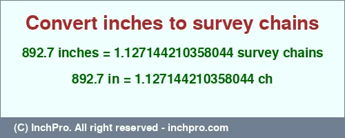 892.7 inches to ch is equal to 1.127144210358044 (ch) Result converting 892.7 inches to ch = 1.127144210358044 survey chains