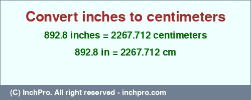 892.8 inches to cm is equal to 2267.712 (cm) Result converting 892.8 inches to cm = 2267.712 centimeters