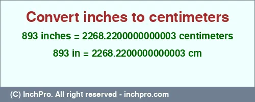Result converting 893 inches to cm = 2268.2200000000003 centimeters