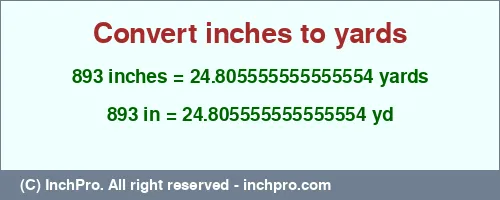 893 inches to yd is equal to 24.805555555555554 (yd) Result converting 893 inches to yd = 24.805555555555554 yards