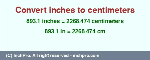 893.1 inches to cm is equal to 2268.474 (cm) Result converting 893.1 inches to cm = 2268.474 centimeters