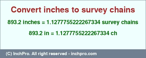 893.2 inches to ch is equal to 1.1277755222267334 (ch) Result converting 893.2 inches to ch = 1.1277755222267334 survey chains