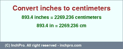 893.4 inches to cm is equal to 2269.236 (cm) Result converting 893.4 inches to cm = 2269.236 centimeters