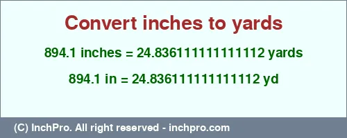 Result converting 894.1 inches to yd = 24.836111111111112 yards