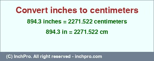 894.3 inches to cm is equal to 2271.522 (cm) Result converting 894.3 inches to cm = 2271.522 centimeters