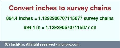 894.4 inches to ch is equal to 1.1292906707115877 (ch) Result converting 894.4 inches to ch = 1.1292906707115877 survey chains