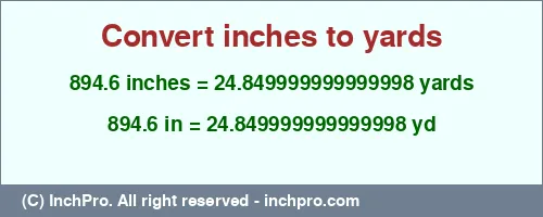 894.6 inches to yd is equal to 24.849999999999998 (yd) Result converting 894.6 inches to yd = 24.849999999999998 yards