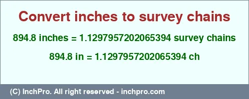 894.8 inches to ch is equal to 1.1297957202065394 (ch) Result converting 894.8 inches to ch = 1.1297957202065394 survey chains