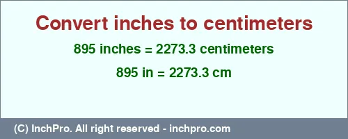895 inches to cm is equal to 2273.3 (cm) Result converting 895 inches to cm = 2273.3 centimeters