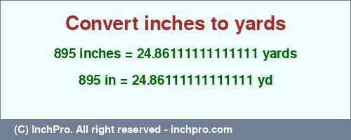 895 inches to yd is equal to 24.86111111111111 (yd) Result converting 895 inches to yd = 24.86111111111111 yards