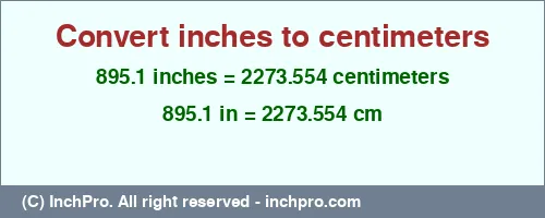 Result converting 895.1 inches to cm = 2273.554 centimeters