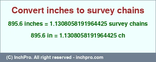 895.6 inches to ch is equal to 1.1308058191964425 (ch) Result converting 895.6 inches to ch = 1.1308058191964425 survey chains