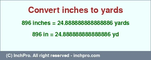 896 inches to yd is equal to 24.888888888888886 (yd) Result converting 896 inches to yd = 24.888888888888886 yards