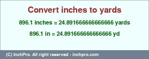 896.1 inches to yd is equal to 24.891666666666666 (yd) Result converting 896.1 inches to yd = 24.891666666666666 yards
