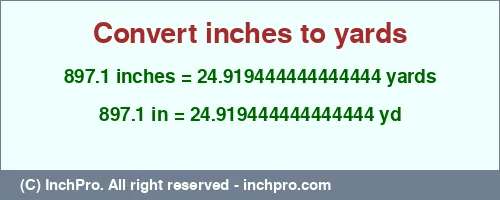 897.1 inches to yd is equal to 24.919444444444444 (yd) Result converting 897.1 inches to yd = 24.919444444444444 yards
